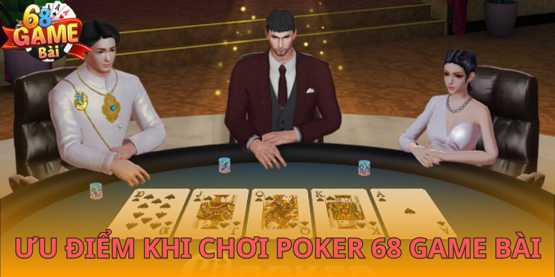 Ưu điểm khi chơi poker 68 Game Bài